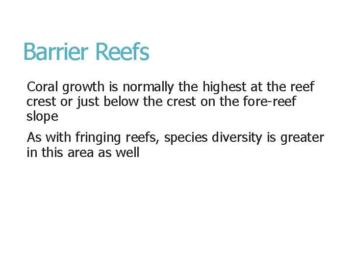 Barrier Reefs Coral growth is normally the highest at the reef crest or just