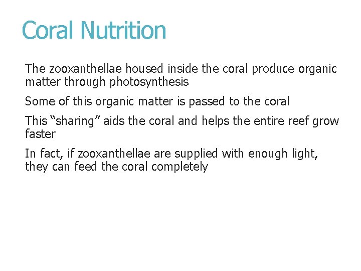 Coral Nutrition The zooxanthellae housed inside the coral produce organic matter through photosynthesis Some