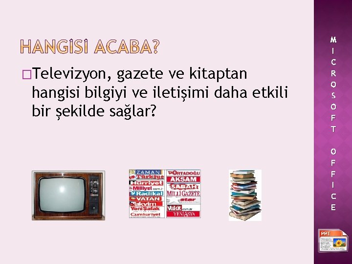 �Televizyon, gazete ve kitaptan hangisi bilgiyi ve iletişimi daha etkili bir şekilde sağlar? M