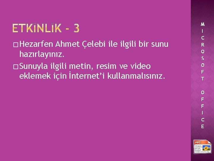 � Hezarfen Ahmet Çelebi ile ilgili bir sunu hazırlayınız. � Sunuyla ilgili metin, resim