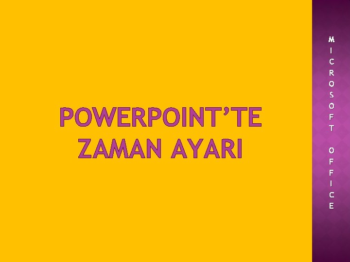 POWERPOINT’TE ZAMAN AYARI M I C R O S O F T O F