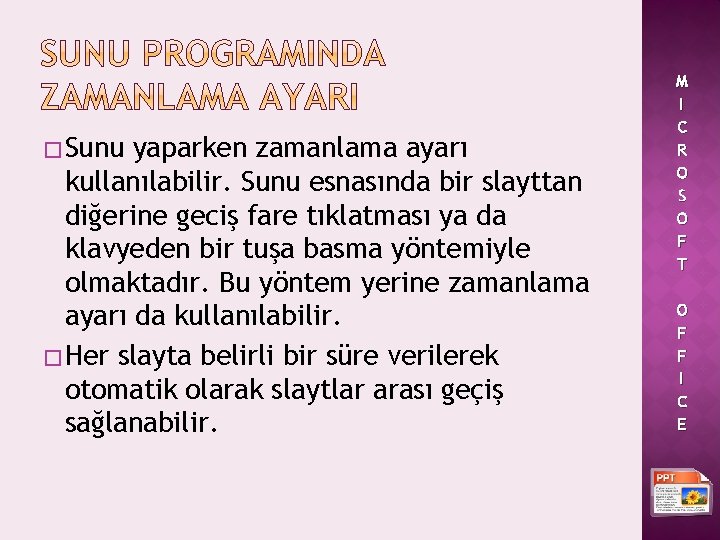 � Sunu yaparken zamanlama ayarı kullanılabilir. Sunu esnasında bir slayttan diğerine geciş fare tıklatması