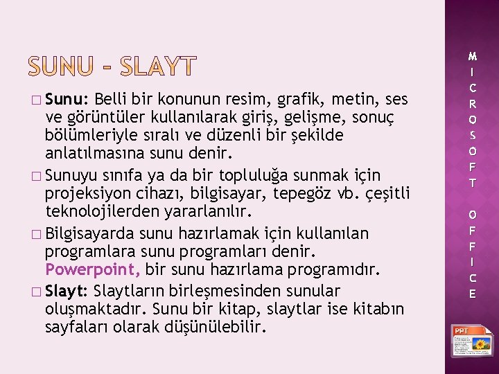 � Sunu: Belli bir konunun resim, grafik, metin, ses ve görüntüler kullanılarak giriş, gelişme,