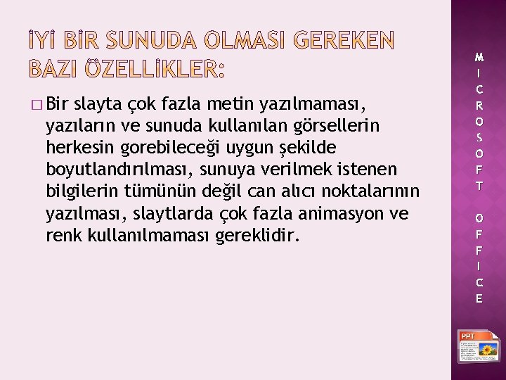 � Bir slayta çok fazla metin yazılmaması, yazıların ve sunuda kullanılan görsellerin herkesin gorebileceği