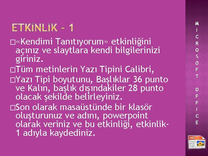 � «Kendimi Tanıtıyorum» etkinliğini açınız ve slaytlara kendi bilgilerinizi giriniz. �Tüm metinlerin Yazı Tipini