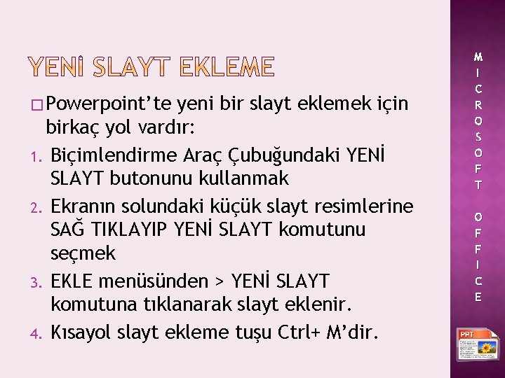 � Powerpoint’te yeni bir slayt eklemek için birkaç yol vardır: 1. Biçimlendirme Araç Çubuğundaki