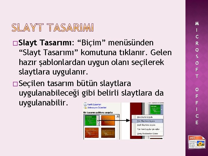 � Slayt Tasarımı: “Biçim” menüsünden “Slayt Tasarımı” komutuna tıklanır. Gelen hazır şablonlardan uygun olanı