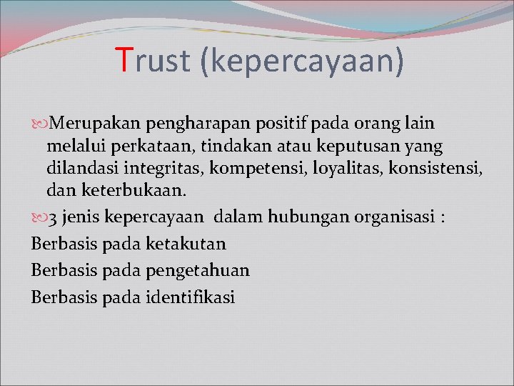 Trust (kepercayaan) Merupakan pengharapan positif pada orang lain melalui perkataan, tindakan atau keputusan yang