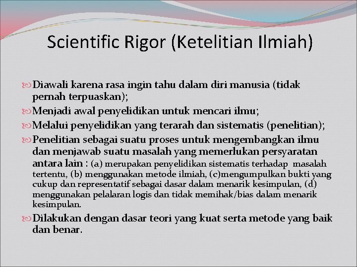 Scientific Rigor (Ketelitian Ilmiah) Diawali karena rasa ingin tahu dalam diri manusia (tidak pernah