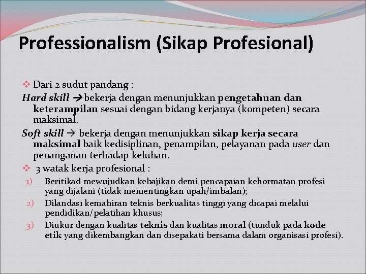 Professionalism (Sikap Profesional) v Dari 2 sudut pandang : Hard skill bekerja dengan menunjukkan