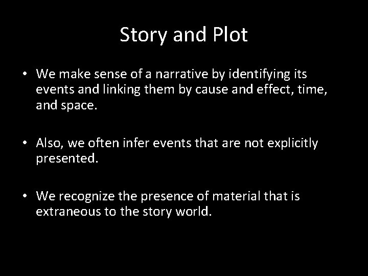 Story and Plot • We make sense of a narrative by identifying its events