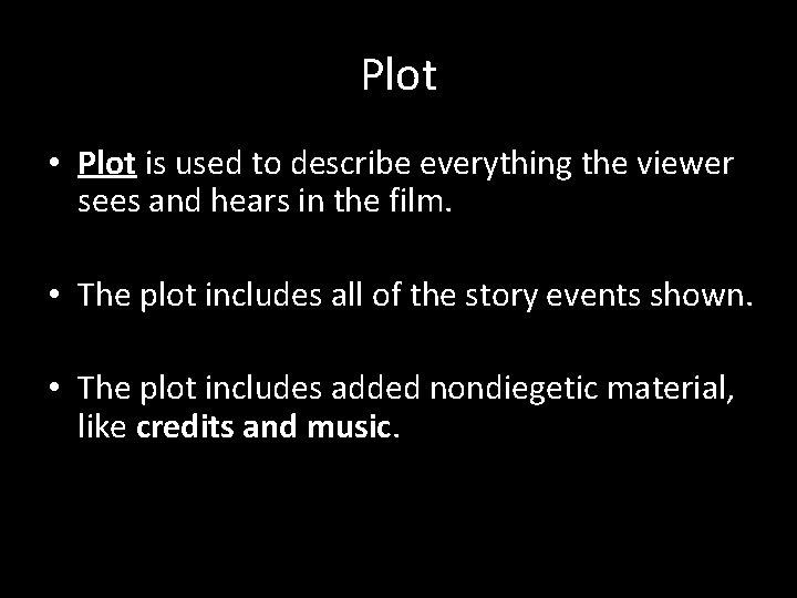 Plot • Plot is used to describe everything the viewer sees and hears in