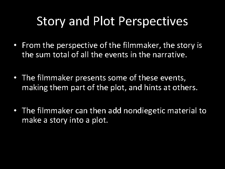 Story and Plot Perspectives • From the perspective of the filmmaker, the story is