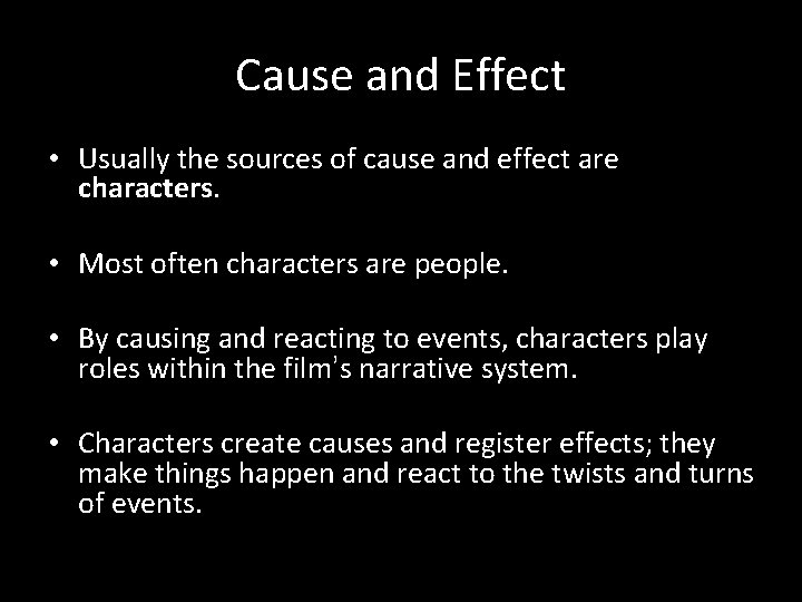 Cause and Effect • Usually the sources of cause and effect are characters. •