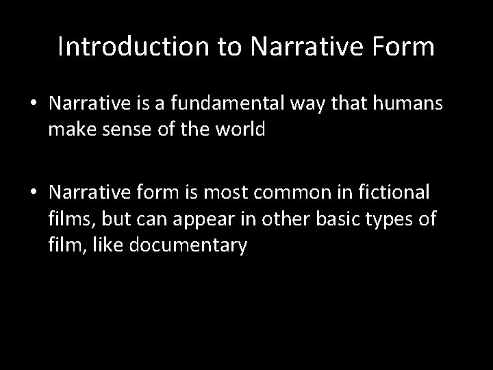 Introduction to Narrative Form • Narrative is a fundamental way that humans make sense