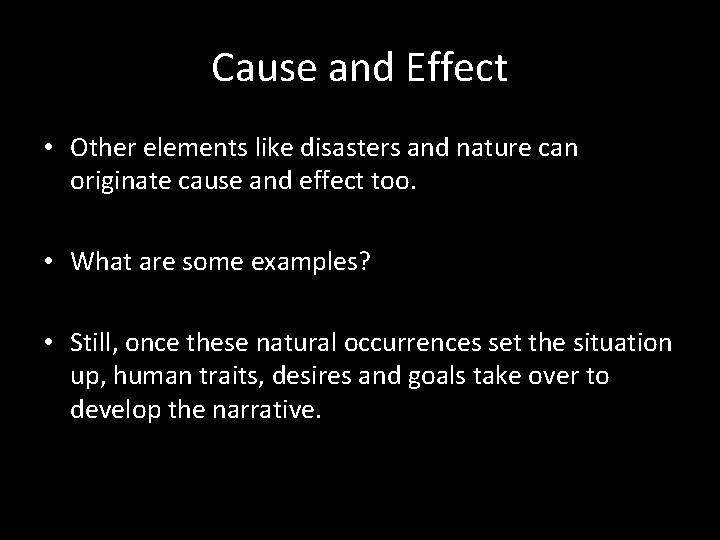 Cause and Effect • Other elements like disasters and nature can originate cause and