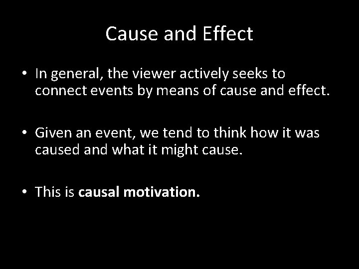 Cause and Effect • In general, the viewer actively seeks to connect events by