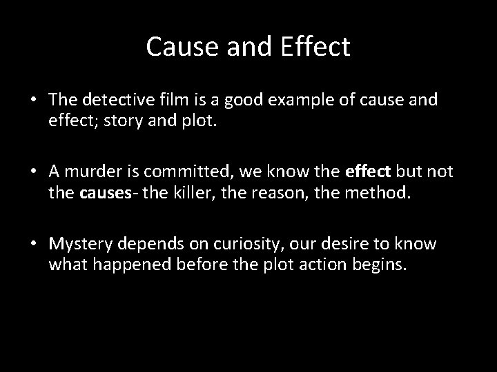 Cause and Effect • The detective film is a good example of cause and