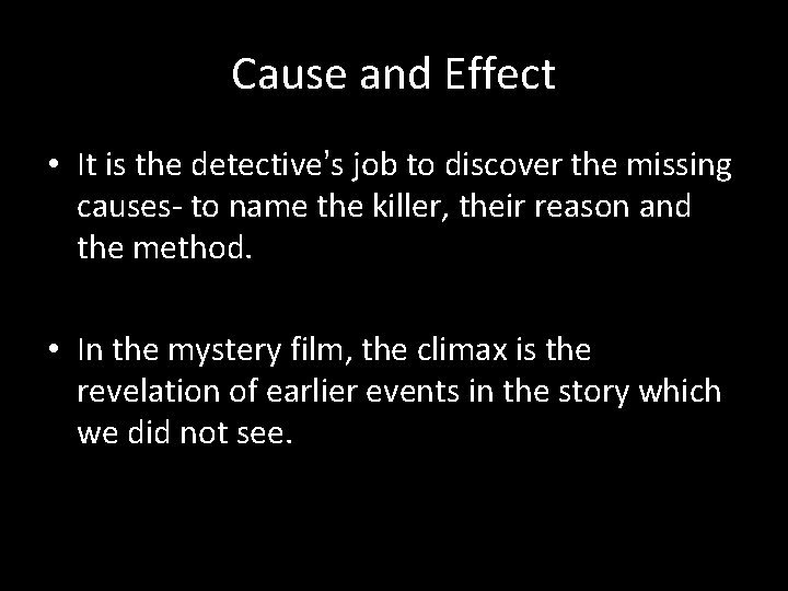 Cause and Effect • It is the detective’s job to discover the missing causes-