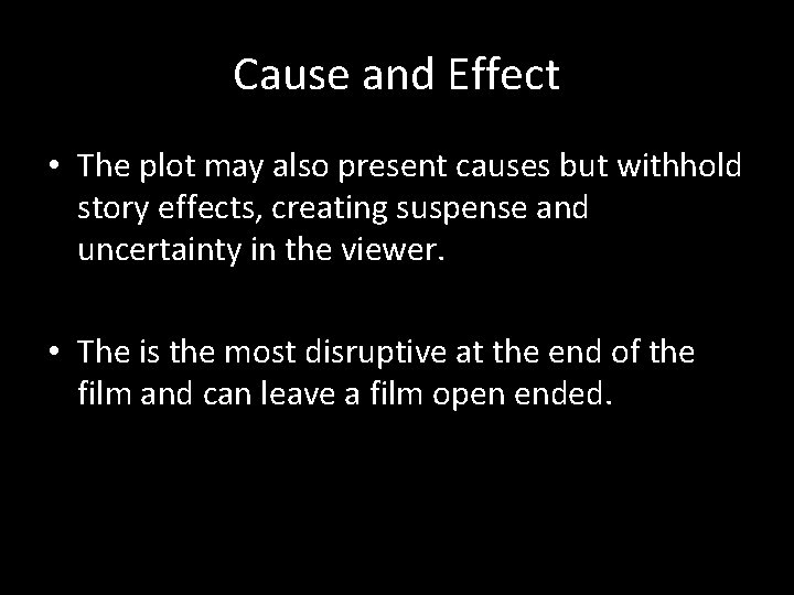 Cause and Effect • The plot may also present causes but withhold story effects,