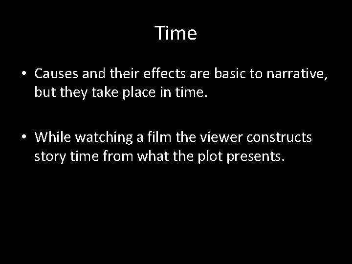 Time • Causes and their effects are basic to narrative, but they take place