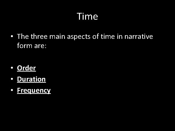 Time • The three main aspects of time in narrative form are: • Order