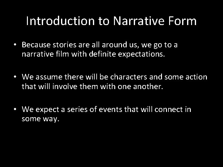 Introduction to Narrative Form • Because stories are all around us, we go to