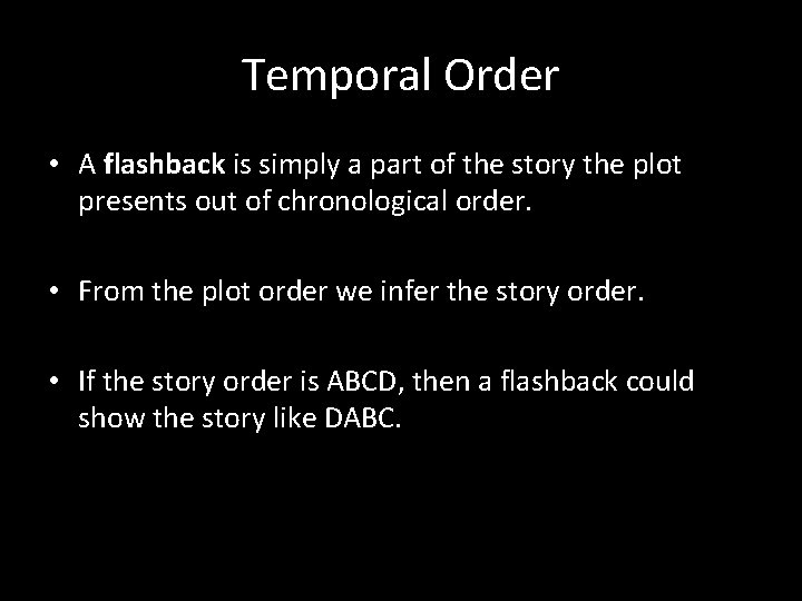 Temporal Order • A flashback is simply a part of the story the plot