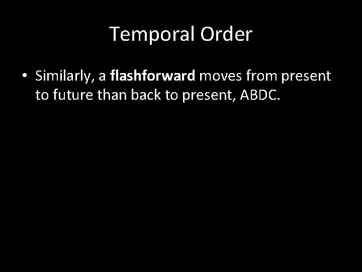 Temporal Order • Similarly, a flashforward moves from present to future than back to