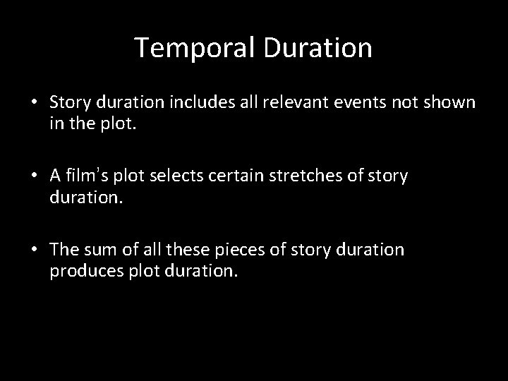 Temporal Duration • Story duration includes all relevant events not shown in the plot.