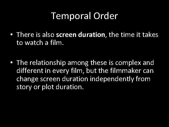 Temporal Order • There is also screen duration, the time it takes to watch