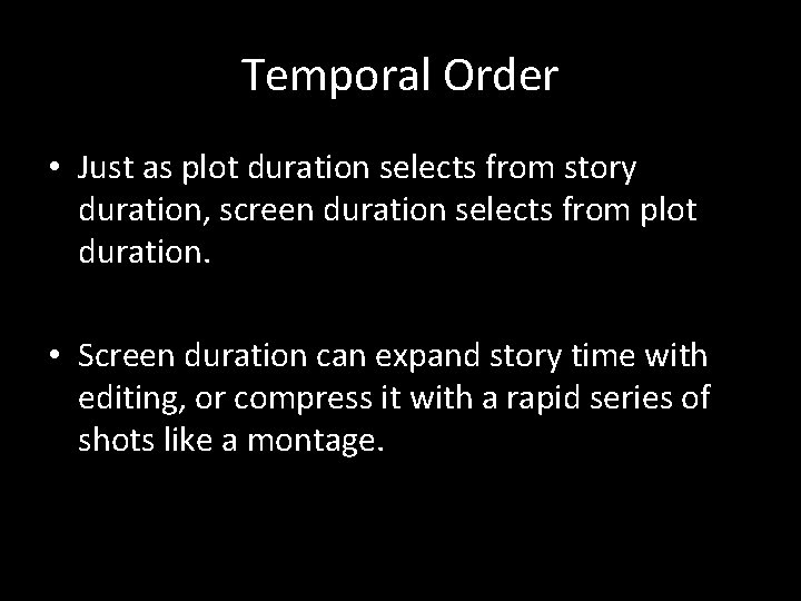 Temporal Order • Just as plot duration selects from story duration, screen duration selects