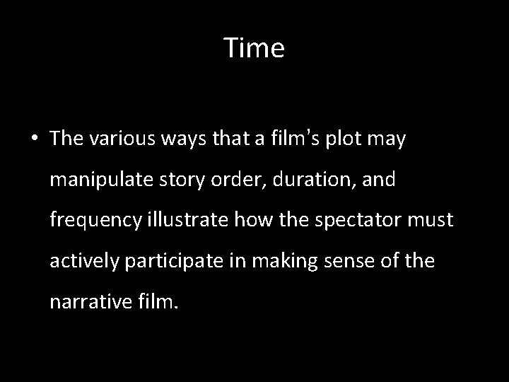 Time • The various ways that a film’s plot may manipulate story order, duration,