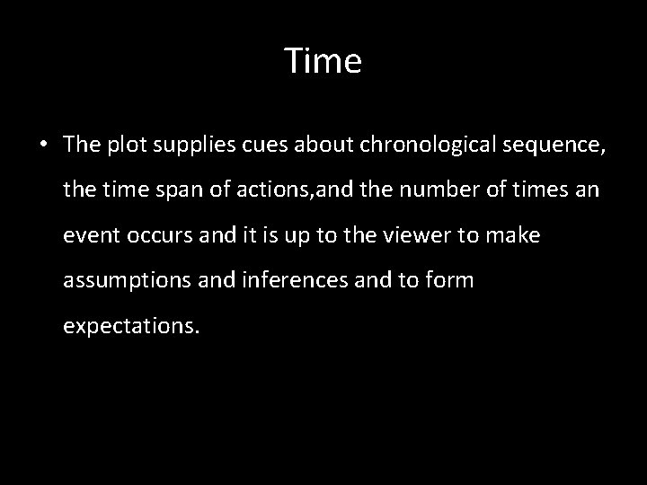 Time • The plot supplies cues about chronological sequence, the time span of actions,