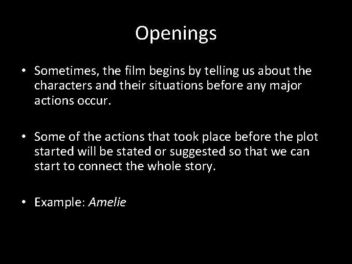 Openings • Sometimes, the film begins by telling us about the characters and their