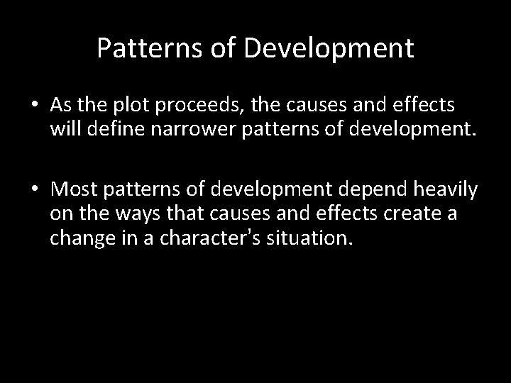 Patterns of Development • As the plot proceeds, the causes and effects will define