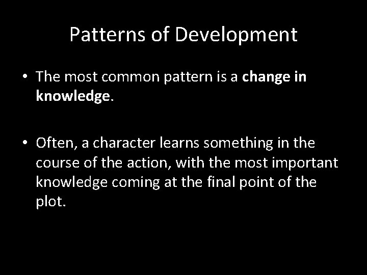 Patterns of Development • The most common pattern is a change in knowledge. •