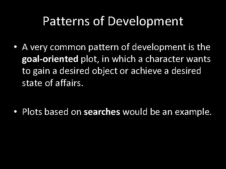 Patterns of Development • A very common pattern of development is the goal-oriented plot,