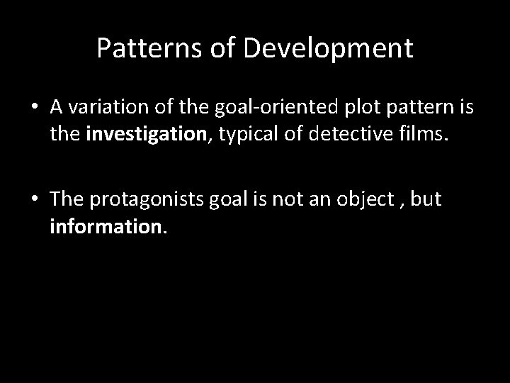 Patterns of Development • A variation of the goal-oriented plot pattern is the investigation,