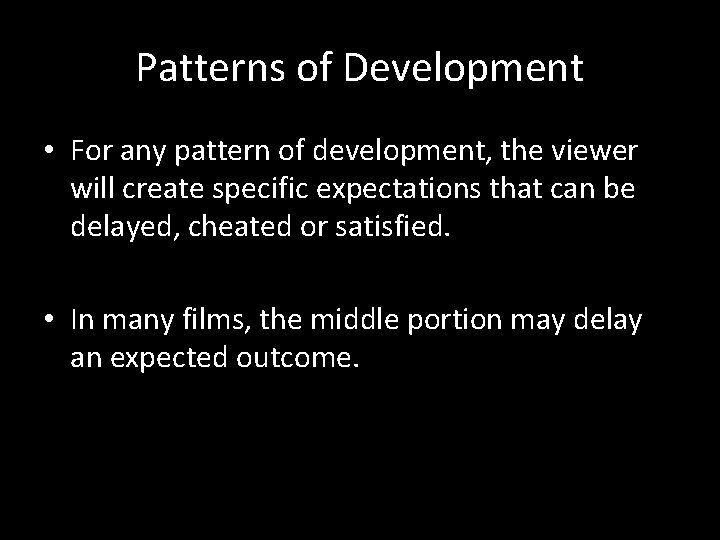 Patterns of Development • For any pattern of development, the viewer will create specific