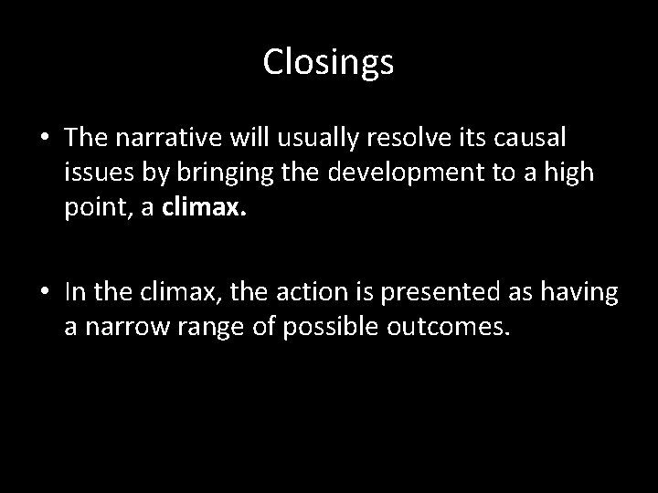 Closings • The narrative will usually resolve its causal issues by bringing the development
