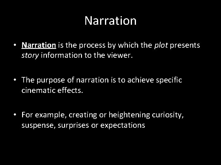 Narration • Narration is the process by which the plot presents story information to