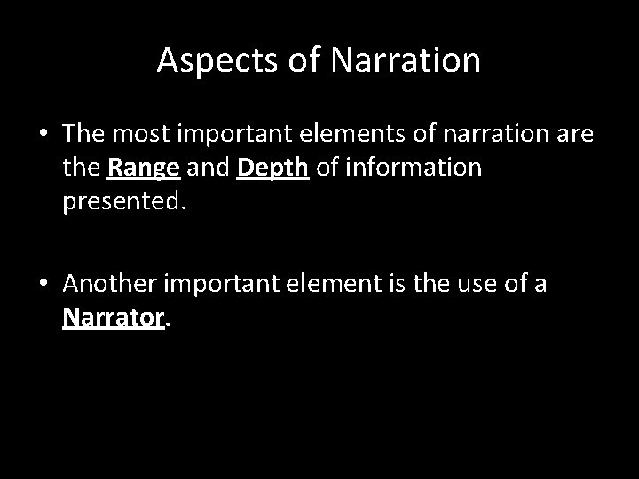 Aspects of Narration • The most important elements of narration are the Range and