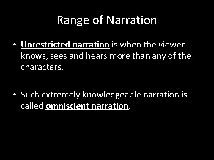 Range of Narration • Unrestricted narration is when the viewer knows, sees and hears