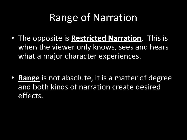 Range of Narration • The opposite is Restricted Narration. This is when the viewer