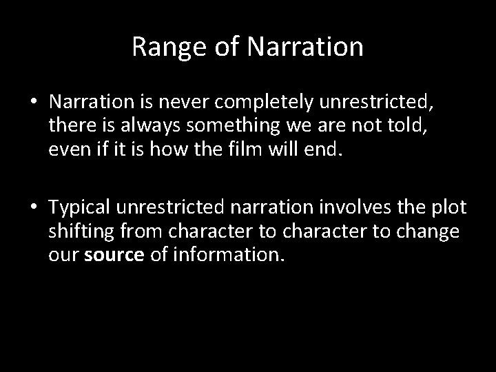 Range of Narration • Narration is never completely unrestricted, there is always something we