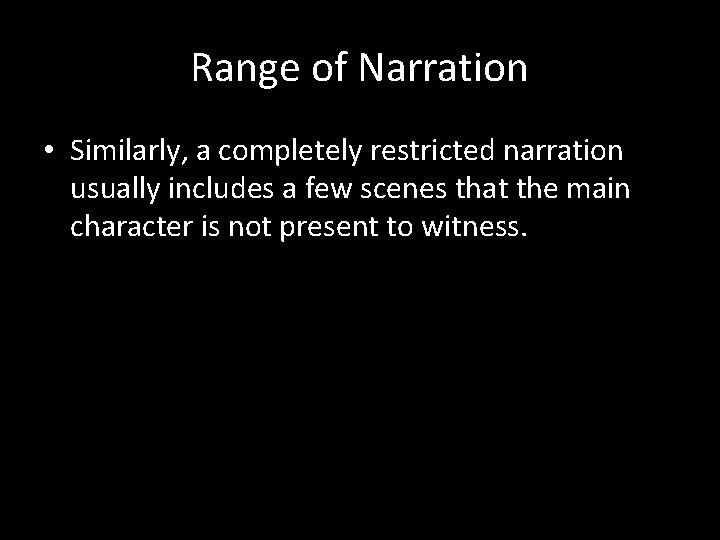 Range of Narration • Similarly, a completely restricted narration usually includes a few scenes