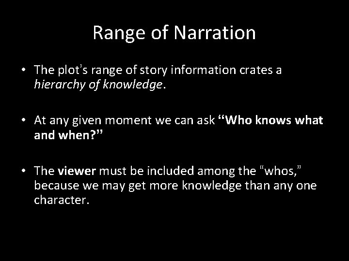 Range of Narration • The plot’s range of story information crates a hierarchy of