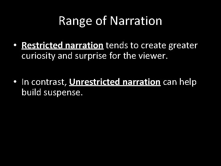 Range of Narration • Restricted narration tends to create greater curiosity and surprise for