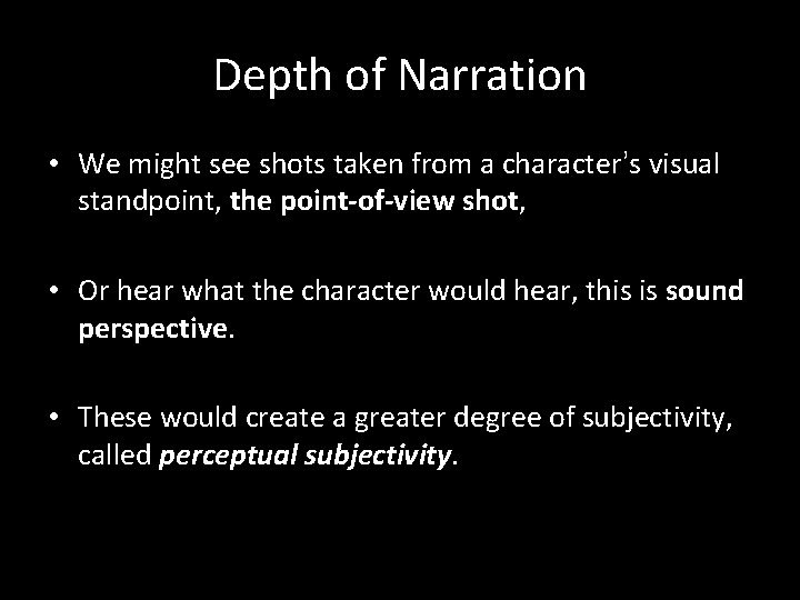 Depth of Narration • We might see shots taken from a character’s visual standpoint,